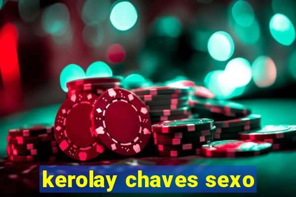 kerolay chaves sexo